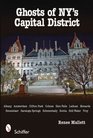 Ghosts of NY's Capital District Albany Schenectady Troy  More