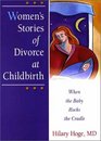 Women's Stories of Divorce at Childbirth When the Baby Rocks the Cradle