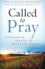 Called to Pray Astounding Stories of Answered Prayer