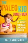 The Paleo Kid Lunch Box 27 KidApproved Recipes That Make Lunchtime A Breeze