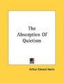 The Absorption Of Quietism
