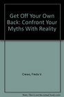 Get off Your Own Back: Confront Your Myths with Reality