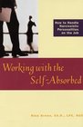 Working With the SelfAbsorbed How to Handle Narcissistic Personalities on the Job