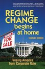 Regime Change Begins at Home Freeing America from Corporate Rule