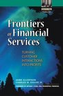Frontiers of Financial Services Turning Customer Ineractions into Profits