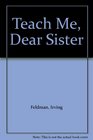 Teach Me Dear Sister