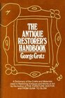 The antique restorer's handbook A dictionary of the crafts  materials used in restoring antiques and works of art