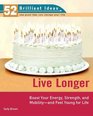 Live Longer  Boost Your Strength Energy and Mobility  and Feel Young for Life