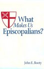 What Makes Us Episcopalians