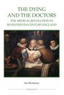 The Dying and the Doctors The Medical Revolution in SeventeenthCentury England