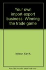 Your own importexport business Winning the trade game