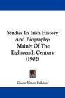 Studies In Irish History And Biography Mainly Of The Eighteenth Century