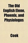 The Old English Elene Phoenix and Physiologus