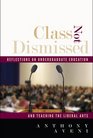 Class Not Dismissed Reflections on Undergraduate Education and Teaching the Liberal Arts