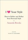 I Love Your Style How to Define and Refine Your Personal Style