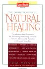 The Complete Guide to Natural Healing The Ultimate AToZ Resource for Preventing and Treating Common Ailments Illnesses and Disorders With Natural Remedies