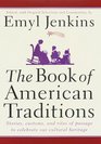The Book of American Traditions  Stories Customs and Rites of Passage to Celebrate Our Cultural Heritage