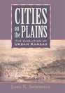 Cities on the Plains The Evolution of Urban Kansas