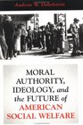 Moral Authority Ideology and the Future of American Social Welfare