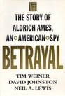 Betrayal The Story of Aldrich Ames an American Spy