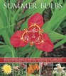 Summer Bulbs An Illustrated Guide To Varieties Cultivation And Care With StepByStep Instructions And Over 160 Beautiful Photographs