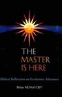 The Master is Here Biblical Reflections on Eucharistic Adoration