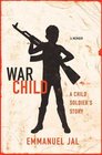 War Child A Child Soldier's Story