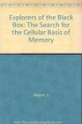 Explorers of the Black Box The Search for the Cellular Basis of Memory
