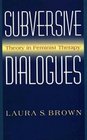 Subversive Dialogues Theory in Feminist Therapy