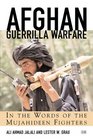 Afghan Guerrilla Warfare In the Words of the Mujahideen Fighters