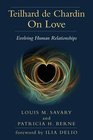 Teilhard de Chardin on Love Evolving Human Relationships