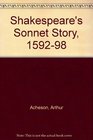 Shakespeare's Sonnet Story 15921598 Restoring the Sonnets Written to the Earl of Southampton to Their Original Books and Correlating Them With Per