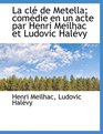 La cl de Metella comdie en un acte par Henri Meilhac et Ludovic Halvy