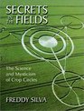 Secrets in the Fields The Science and Mysticism of Crop Circles