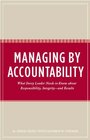 Managing by Accountability What Every Leader Needs to Know about Responsibility Integrityand Results