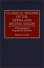 Classical Singers of the Opera and Recital Stages A Bibliography of Biographical Materials