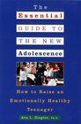 The Essential Guide to the New Adolescence  How to Raise an Emotionally Healthy Teenager