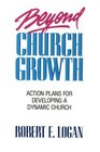 Beyond Church Growth Action Plans for Developing a Dynamic Church