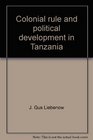Colonial rule and political development in Tanzania the case of the Makonde