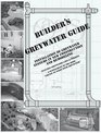 Builder's Greywater Guide: Installation of Greywater Systems in New Construction  Remodeling; A Supplement to the Book "Create an Oasis With Greywater"