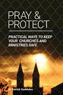 Pray  Protect Practical Ways to Keep Your Churches and Ministries Safe