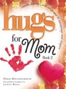 Hugs for Mom Book 2 Stories Sayings and Scriptures to Encourage and Inspire