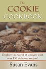The Cookie Cookbook Explore the world of cookies with over 150 delicious recipes