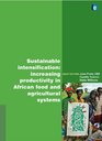 Sustainable Intensification Increasing Productivity in African Food and Agricultural Systems