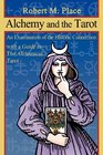 Alchemy and the Tarot An Examination of the Historical Connection with a guide to The Alchemical Tarot