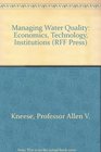 Managing Water Quality Economics Technology Institutions