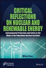 Critical Reflections on Nuclear and Renewable Energy Environmental Protection and Safety in the Wake of the Fukushima Nuclear Accident