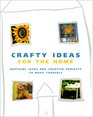 Crafty Ideas for the Home Inspiring Ideas and Creative Projects to Make Yourself