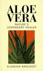Aloe Vera Nature's Legendary Healer