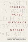 Cassell's World History of Warfare The Global History of Warfare from Ancient Times to the Present Day
